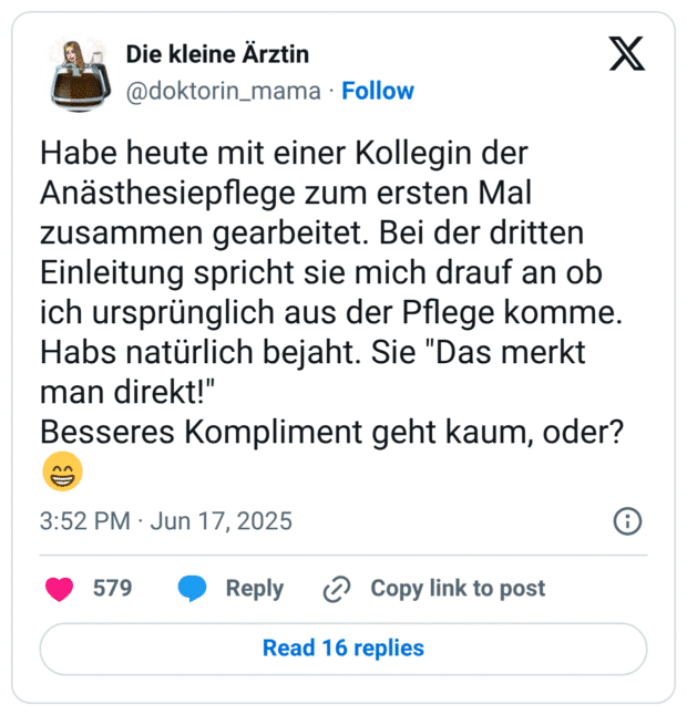 Habe heute mit einer Kollegin der Anästhesiepflege zum ersten Mal zusammen gearbeitet. Bei der dritten Einleitung spricht sie mich drauf an ob ich ursprünglich aus der Pflege komme. Habs natürlich bejaht. Sie "Das merkt man direkt!" Besseres Kompliment geht kaum, oder?