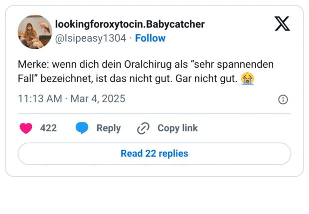 Merke: wenn dich dein Oralchirug als "sehr spannenden Fall" bezeichnet, ist das nicht gut. Gar nicht gut.