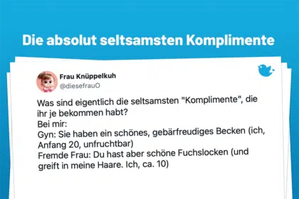 Was sind eigentlich die seltsamsten "Komplimente", die ihr je bekommen habt? Bei mir: Gyn: Sie haben ein schönes, gebärfreudiges Becken (ich, Anfang 20, unfruchtbar) Fremde Frau: Du hast aber schöne Fuchslocken (und greift in meine Haare. Ich, ca. 10)