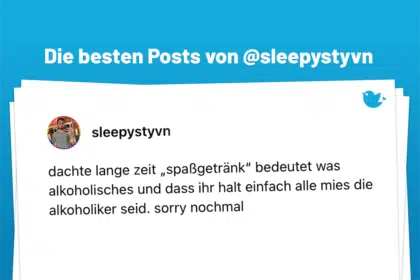 dachte lange zeit „spaßgetränk“ bedeutet was alkoholisches und dass ihr halt einfach alle mies die alkoholiker seid. sorry nochmal