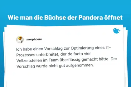 Ich habe einen Vorschlag zur Optimierung eines IT- Prozesses unterbreitet, der de facto vier Vollzeitstellen im Team überflüssig gemacht hätte. Der Vorschlag wurde nicht gut aufgenommen.