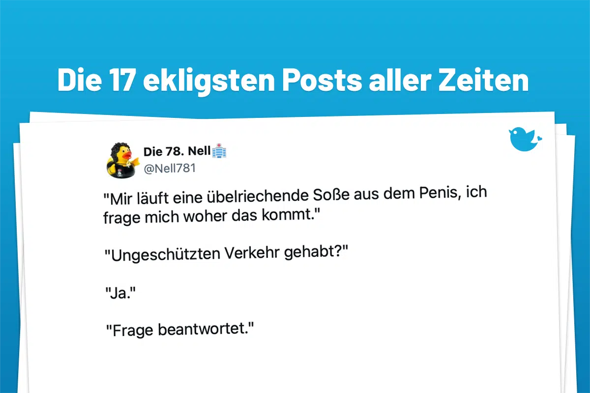 "Mir läuft eine übelriechende Soße aus dem Penis, ich frage mich woher das kommt." "Ungeschützten Verkehr gehabt?" "Ja." "Frage beantwortet."