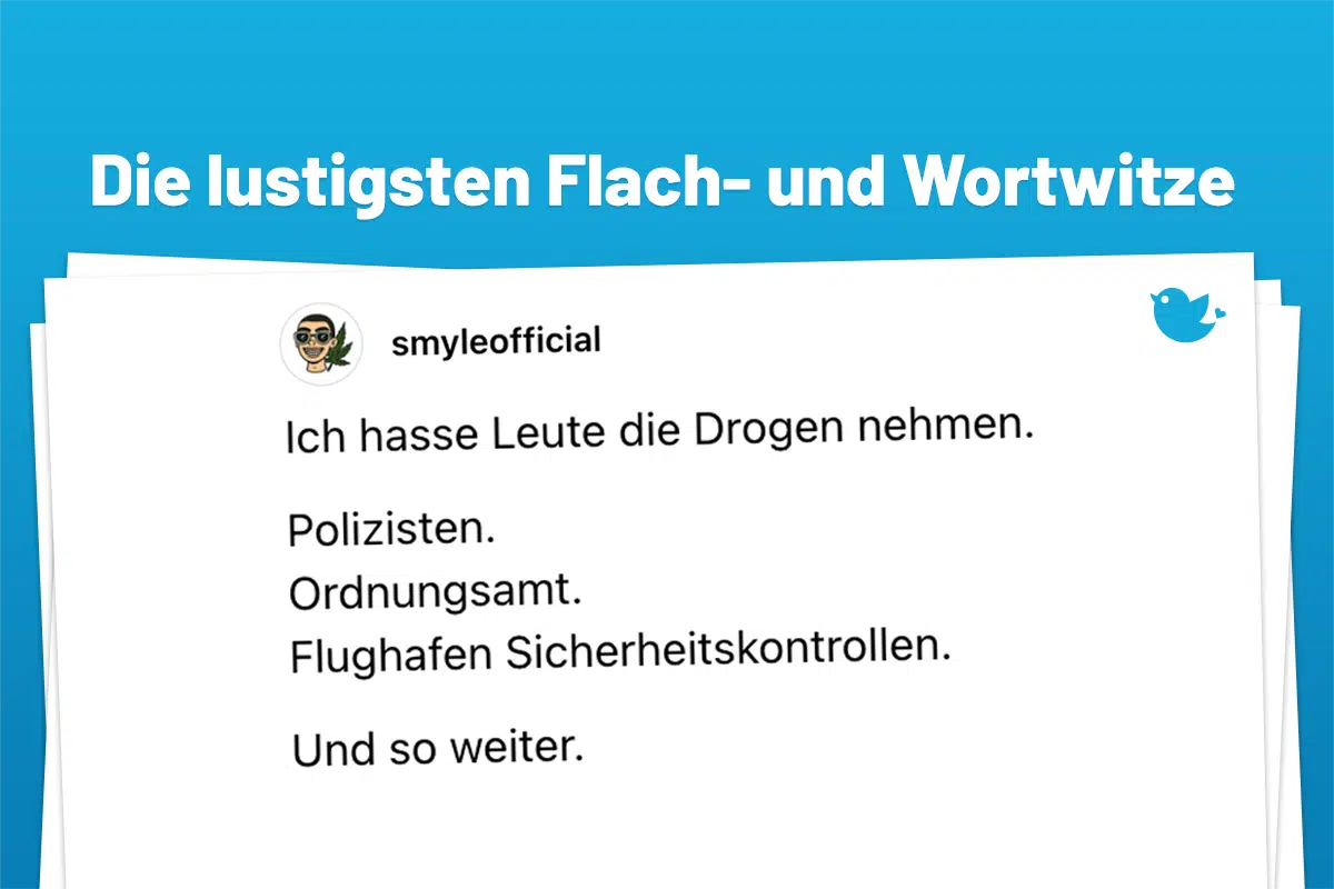 Ich hasse Leute die Drogen nehmen. Polizisten. Ordnungsamt. Flughafen Sicherheitskontrollen. Und so weiter.