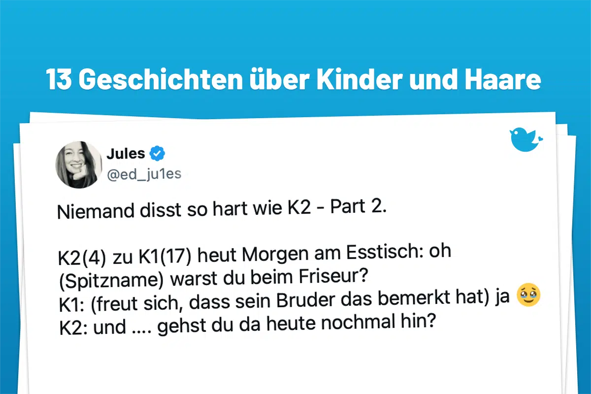 Niemand disst so hart wie K2 - Part 2. K2(4) zu K1(17) heut Morgen am Esstisch: oh (Spitzname) warst du beim Friseur? K1: (freut sich, dass sein Bruder das bemerkt hat) ja 🥹 K2: und …. gehst du da heute nochmal hin?