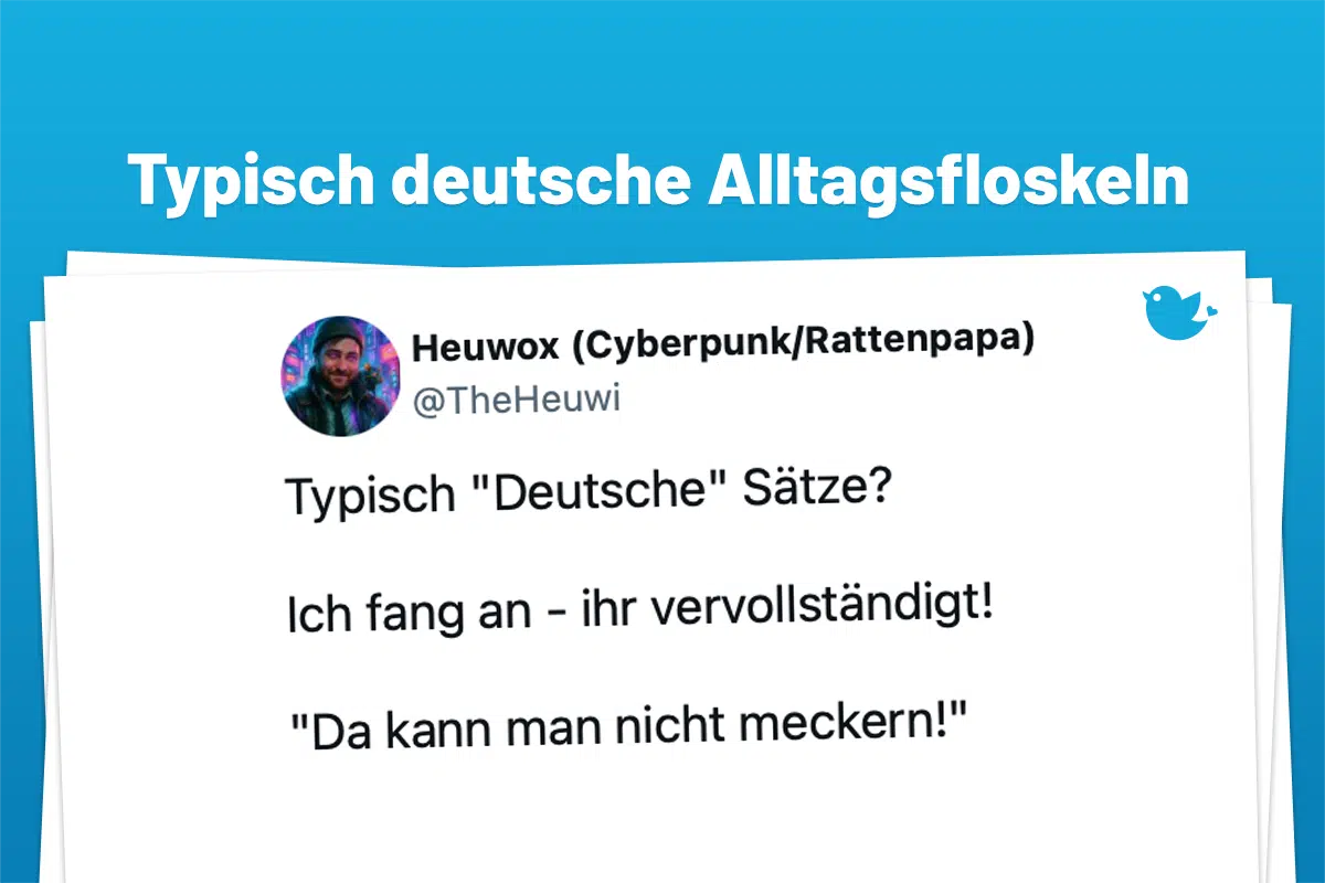 Typisch "Deutsche" Sätze? Ich fang an - ihr vervollständigt! "Da kann man nicht meckern!"