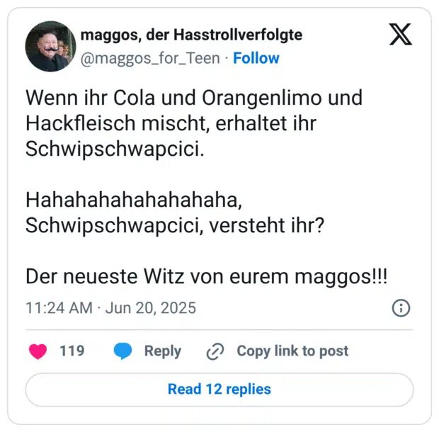 Wenn ihr Cola und Orangenlimo und Hackfleisch mischt, erhaltet ihr Schwipschwapcici.
Hahahahahahahahaha, Schwipschwapcici, versteht ihr?
Der neueste Witz von eurem maggos!!!