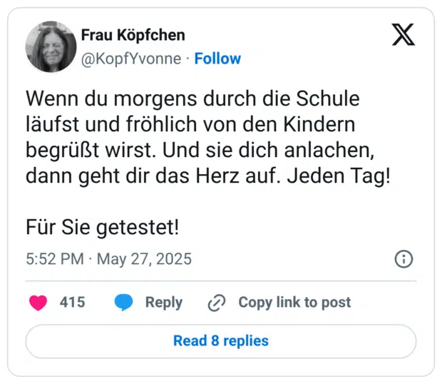 Wenn du morgens durch die Schule läufst und fröhlich von den Kindern begrüßt wirst. Und sie dich anlachen, dann geht dir das Herz auf. Jeden Tag!

Für Sie getestet!