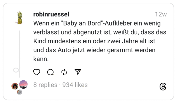 Wenn ein "Baby an Bord"-Aufkleber ein wenig verblasst und abgenutzt ist, weißt du, dass das Kind mindestens ein oder zwei Jahre alt ist und das Auto jetzt wieder gerammt werden kann.