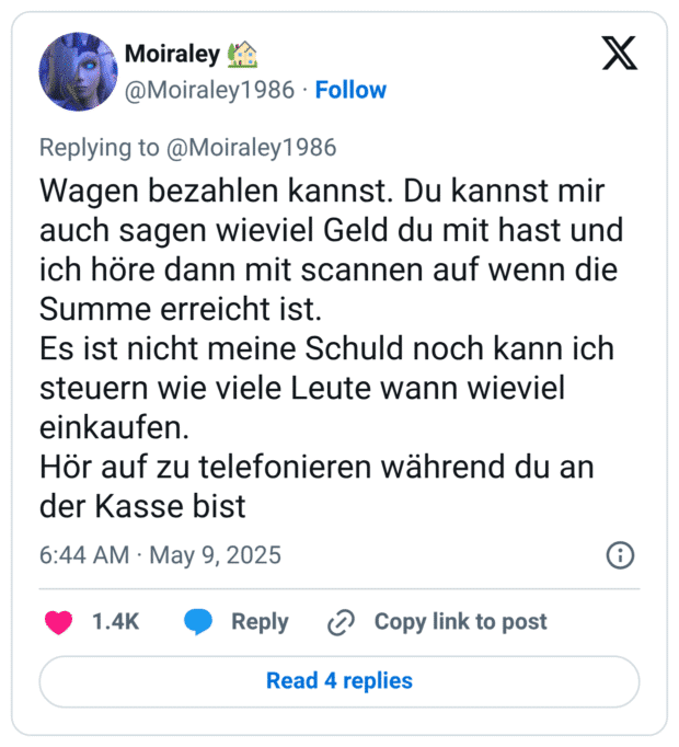 Wagen bezahlen kannst. Du kannst mir auch sagen wieviel Geld du mit hast und ich höre dann mit scannen auf wenn die Summe erreicht ist.
Es ist nicht meine Schuld noch kann ich steuern wie viele Leute wann wieviel einkaufen. 
Hör auf zu telefonieren während du an der Kasse bist