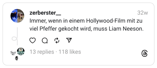 Immer, wenn in einem Hollywood-Film mit zu viel Pfeffer gekocht wird, muss Liam Neeson.