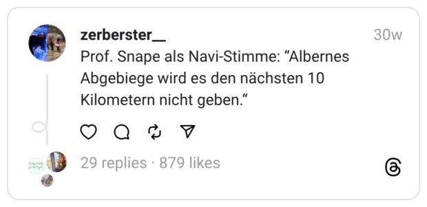 Prof. Snape als Navi-Stimme: “Albernes Abgebiege wird es den nächsten 10 Kilometern nicht geben.“