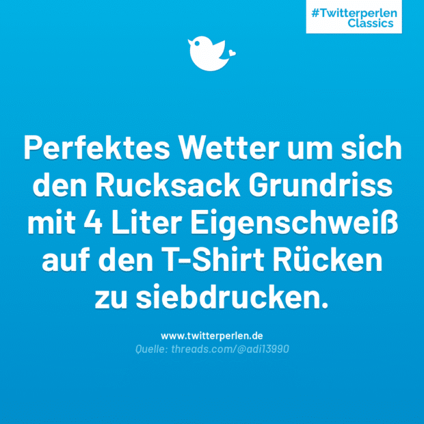 Perfektes Wetter um sich den Rucksack Grundriss mit 4 Liter Eigenschweiß auf den T-Shirt Rücken zu siebdrucken.