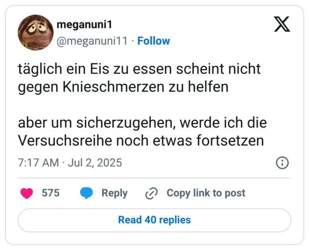 täglich ein Eis zu essen scheint nicht gegen Knieschmerzen zu helfen

aber um sicherzugehen, werde ich die Versuchsreihe noch etwas fortsetzen