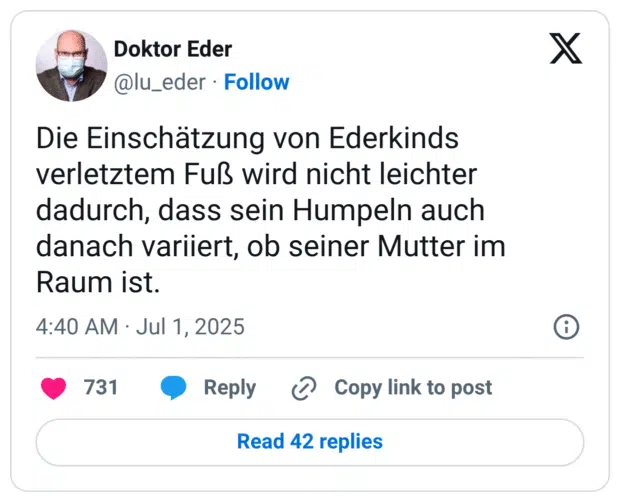 Die Einschätzung von Ederkinds verletztem Fuß wird nicht leichter dadurch, dass sein Humpeln auch danach variiert, ob seiner Mutter im Raum ist.