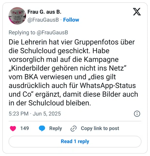 Die Lehrerin hat vier Gruppenfotos über die Schulcloud geschickt. Habe vorsorglich mal auf die Kampagne „Kinderbilder gehören nicht ins Netz" vom BKA verwiesen und „dies gilt ausdrücklich auch für WhatsApp-Status und Co" ergänzt, damit diese Bilder auch in der Schulcloud bleiben.