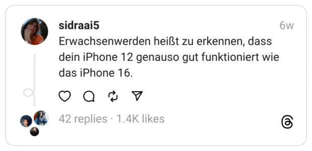 Erwachsenwerden heißt zu erkennen, dass dein iPhone 12 genauso gut funktioniert wie das iPhone 16.