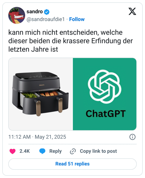 Das Bild zeigt einen Tweet von @sandroaufdie1 mit dem Text: „kann mich nicht entscheiden, welche dieser beiden die krassere Erfindung der letzten Jahre ist“. Darunter ist eine zweigeteilte Bildcollage: links ein schwarzer Philips Airfryer mit geöffneten Schubladen, in denen Essen liegt, rechts das Logo von ChatGPT auf grünem Hintergrund mit der Aufschrift „ChatGPT“. Der Tweet spielt humorvoll auf die persönliche Bedeutung zweier moderner „Gamechanger“ an: Heißluftfritteuse und KI.