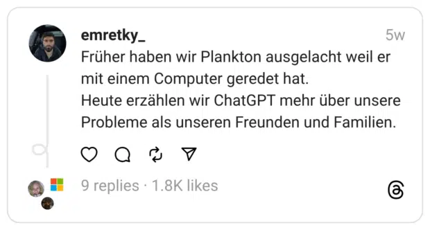 Früher haben wir Plankton ausgelacht weil er mit einem Computer geredet hat. Heute erzählen wir ChatGPT mehr über unsere Probleme als unseren Freunden und Familien.