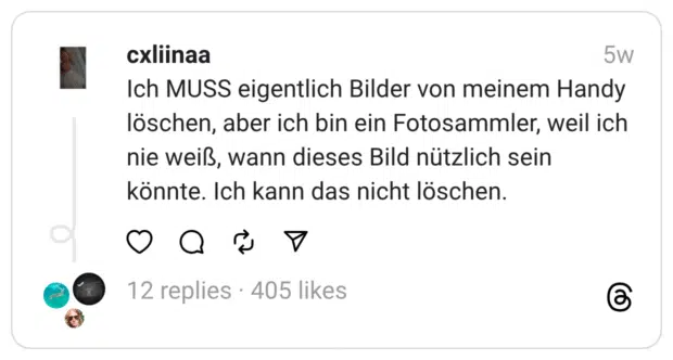 Ich MUSS eigentlich Bilder von meinem Handy löschen, aber ich bin ein Fotosammler, weil ich nie weiß, wann dieses Bild nützlich sein könnte. Ich kann das nicht löschen.