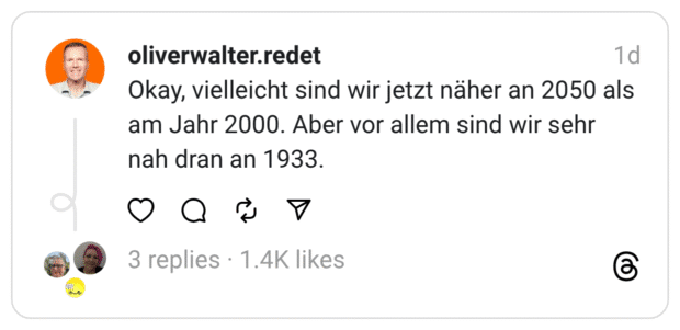 Okay, vielleicht sind wir jetzt näher an 2050 als am Jahr 2000. Aber vor allem sind wir sehr nah dran an 1933.