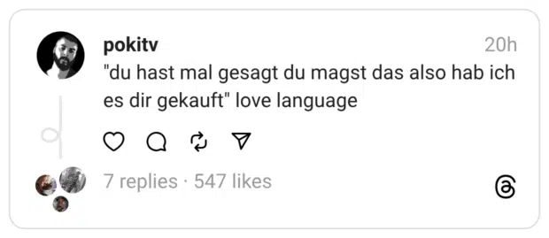 "du hast mal gesagt du magst das also hab ich es dir gekauft" love language