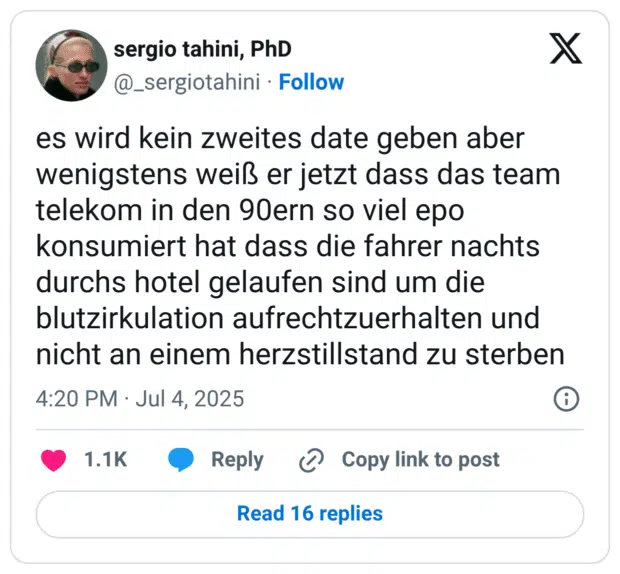 es wird kein zweites date geben aber wenigstens weiß er jetzt dass das team telekom in den 90ern so viel epo konsumiert hat dass die fahrer nachts durchs hotel gelaufen sind um die blutzirkulation aufrechtzuerhalten und nicht an einem herzstillstand zu sterben