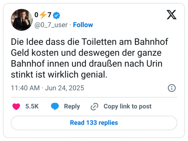 ie Idee dass die Toiletten am Bahnhof Geld kosten und deswegen der ganze Bahnhof innen und draußen nach Urin stinkt ist wirklich genial.