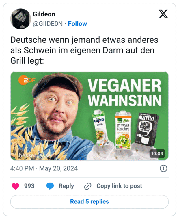 Deutsche wenn jemand etwas anderes als Schwein im eigenen Darm auf den Grill legt:
