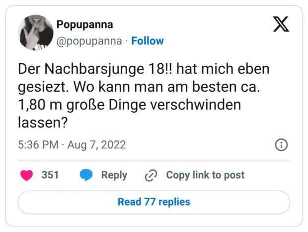 Der Nachbarsjunge 18!! hat mich eben gesiezt. Wo kann man am besten ca. 1,80 m große Dinge verschwinden lassen?
