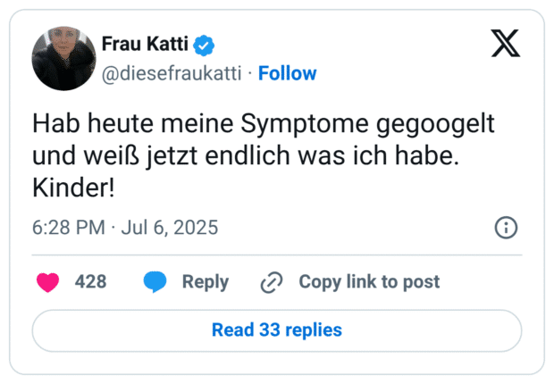 Hab heute meine Symptome gegoogelt und weiß jetzt endlich was ich habe. Kinder!