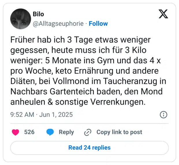 Früher hab ich 3 Tage etwas weniger gegessen, heute muss ich für 3 Kilo weniger: 5 Monate ins Gym und das 4 x pro Woche, keto Ernährung und andere Diäten, bei Vollmond im Taucheranzug in Nachbars Gartenteich baden, den Mond anheulen & sonstige Verrenkungen.