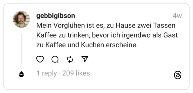 Mein Vorglühen ist es, zu Hause zwei Tassen Kaffee zu trinken, bevor ich irgendwo als Gast zu Kaffee und Kuchen erscheine.
