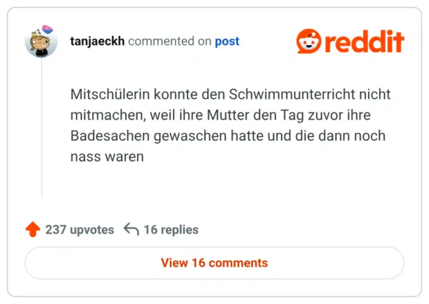 Mitschülerin konnte den Schwimmunterricht nicht mitmachen, weil ihre Mutter den Tag zuvor ihre Badesachen gewaschen hatte und die dann noch nass waren