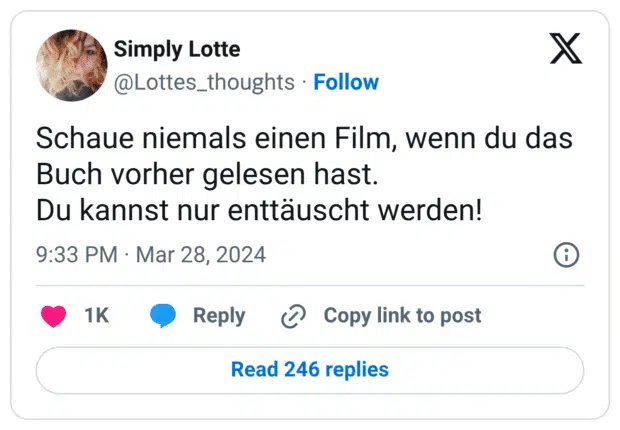 Schaue niemals einen Film, wenn du das Buch vorher gelesen hast. 
Du kannst nur enttäuscht werden!