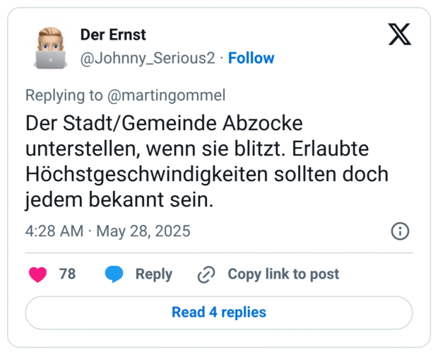 Der Stadt/Gemeinde Abzocke unterstellen, wenn sie blitzt. Erlaubte Höchstgeschwindigkeiten sollten doch jedem bekannt sein.
