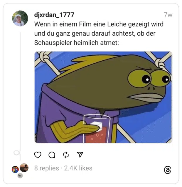 Wenn in einem Film eine Leiche gezeigt wird und du ganz genau darauf achtest, ob der Schauspieler heimlich atmet: