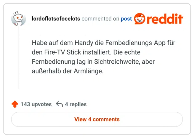 Habe auf dem Handy die Fernbedienungs-App für den Fire-TV Stick installiert. Die echte Fernbedienung lag in Sichtreichweite, aber außerhalb der Armlänge.