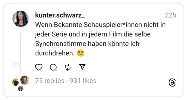 Wenn Bekannte Schauspieler*innen nicht in jeder Serie und in jedem Film die selbe Synchronstimme haben könnte ich durchdrehen. 😵‍💫
