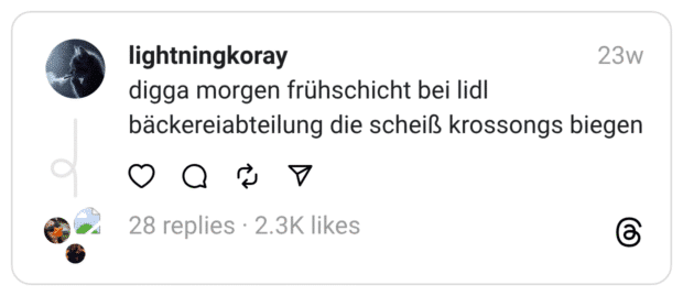 digga morgen frühschicht bei lidl bäckereiabteilung die scheiß krossongs biegen
