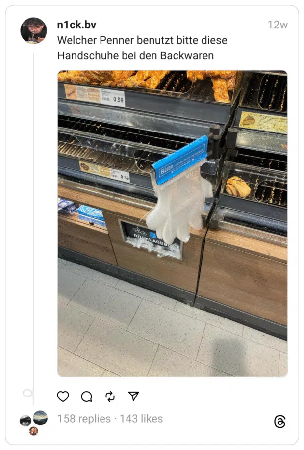 Welcher Penner benutzt bitte diese Handschuhe bei den Backwaren
