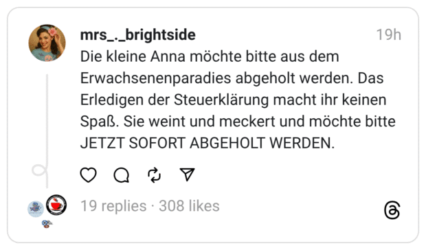 Die kleine Anna möchte bitte aus dem Erwachsenenparadies abgeholt werden. Das Erledigen der Steuerklärung macht ihr keinen Spaß. Sie weint und meckert und möchte bitte JETZT SOFORT ABGEHOLT WERDEN.