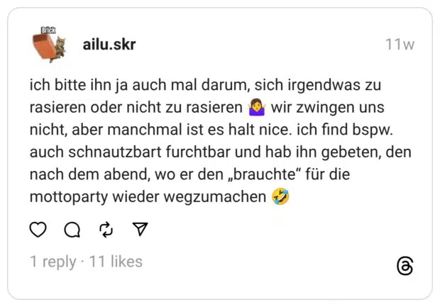 ich bitte ihn ja auch mal darum, sich irgendwas zu rasieren oder nicht zu rasieren 🤷‍♀️ wir zwingen uns nicht, aber manchmal ist es halt nice. ich find bspw. auch schnautzbart furchtbar und hab ihn gebeten, den nach dem abend, wo er den „brauchte“ für die mottoparty wieder wegzumachen 🤣