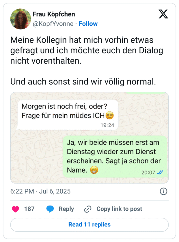 Meine Kollegin hat mich vorhin etwas gefragt und ich möchte euch den Dialog nicht vorenthalten.

Und auch sonst sind wir völlig normal.