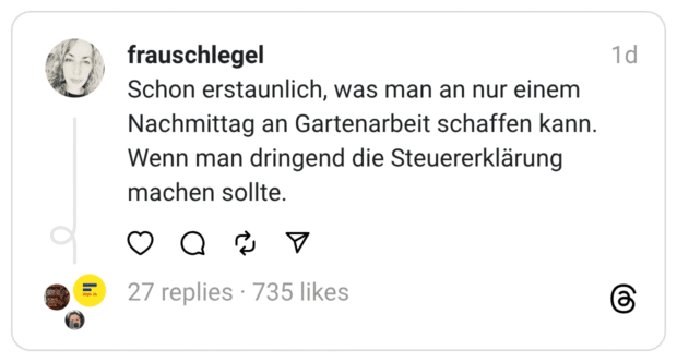Schon erstaunlich, was man an nur einem Nachmittag an Gartenarbeit schaffen kann. Wenn man dringend die Steuererklärung machen sollte.  
