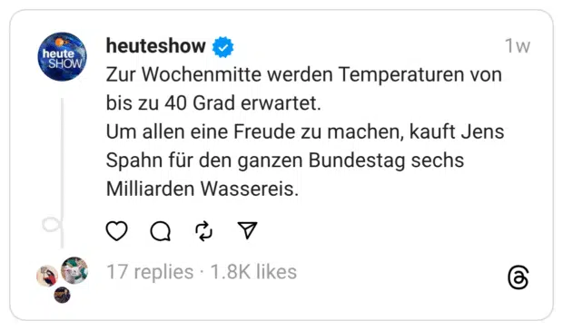 Zur Wochenmitte werden Temperaturen von bis zu 40 Grad erwartet. Um allen eine Freude zu machen, kauft Jens Spahn für den ganzen Bundestag sechs Milliarden Wassereis.