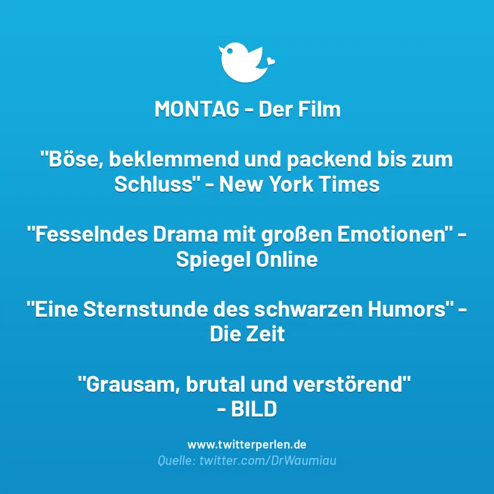 MONTAG – Der Film
„Böse, beklemmend und packend bis zum Schluss“ – New York Times
„Fesselndes Drama mit großen Emotionen“ – Spiegel Online
„Eine Sternstunde des schwarzen Humors“ – Die Zeit
„Grausam, brutal und verstörend“ – BILD