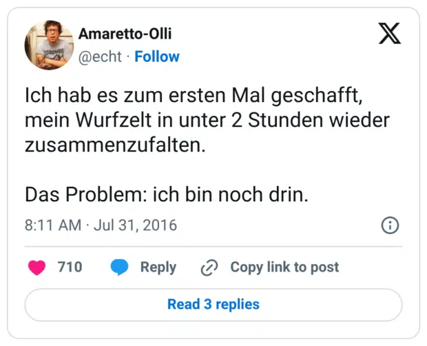 Ich hab es zum ersten Mal geschafft, mein Wurfzelt in unter 2 Stunden wieder zusammenzufalten. 

Das Problem: ich bin noch drin.
