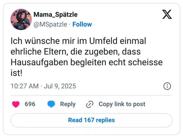 Ich wünsche mir im Umfeld einmal ehrliche Eltern, die zugeben, dass Hausaufgaben begleiten echt scheisse ist!