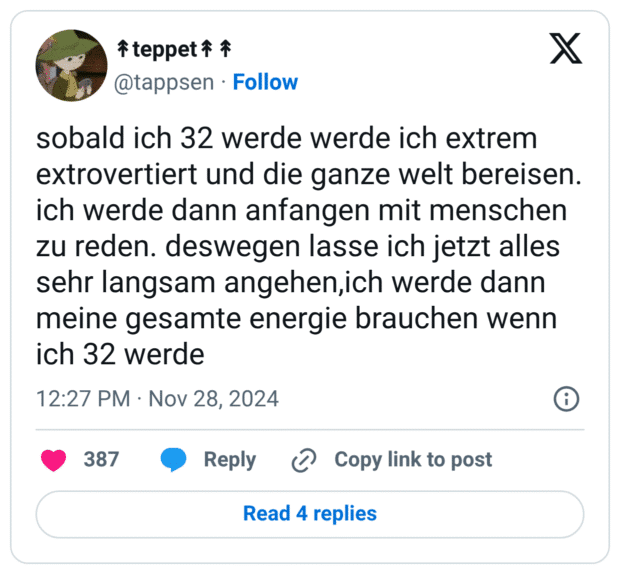 sobald ich 32 werde werde ich extrem extrovertiert und die ganze welt bereisen. ich werde dann anfangen mit menschen zu reden. deswegen lasse ich jetzt alles sehr langsam angehen,ich werde dann meine gesamte energie brauchen wenn ich 32 werde
