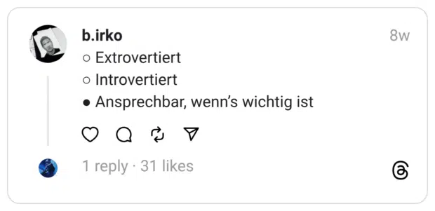 ○ Extrovertiert
○ Introvertiert
● Ansprechbar, wenn’s wichtig ist
